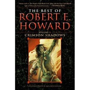 The Best of Robert E. Howard Volume 1: Volume 1: Crimson Shadows -- Robert E. Ho